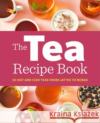 The Tea Recipe Book: 50 Hot and Iced Teas from Lattes to Bobas Nicole Wilson 9781638783466 Rockridge Press - książka