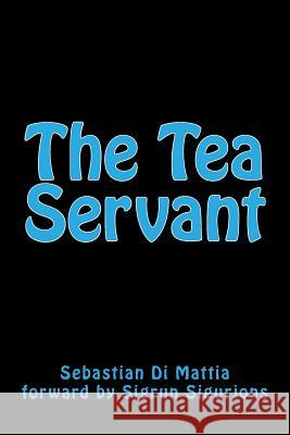 The Tea Servant Sebastian D Sebastian D Sigrun Sigurjons 9781545050064 Createspace Independent Publishing Platform - książka