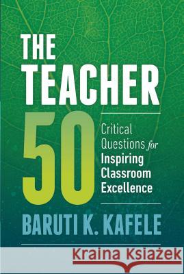 The Teacher 50: Critical Questions for Inspiring Classroom Excellence Baruti K. Kafele 9781416622734 ASCD - książka