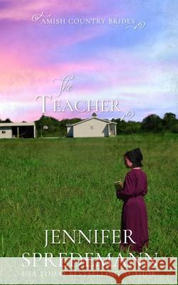 The Teacher (Amish Country Brides) Jennifer Spredemann, J E B Spredemann 9781940492575 Blessed Publishing - książka