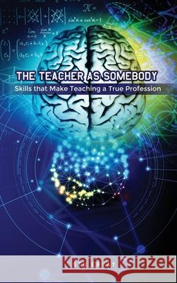 The Teacher as Somebody: Skills that Make Teaching a True Profession Stu Ervay 9781649132079 Dorrance Publishing Co. - książka