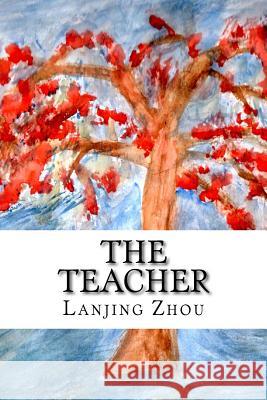 The Teacher: Contemporay Chinese Poems, with English Translation Lanjing Zhou 9781537611426 Createspace Independent Publishing Platform - książka