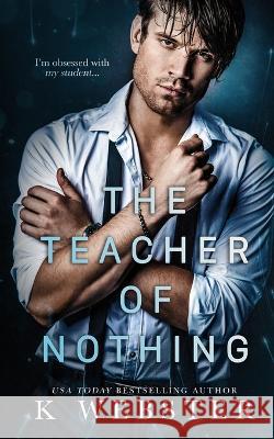 The Teacher of Nothing K Webster   9781088213261 IngramSpark - książka