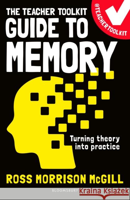 The Teacher Toolkit Guide to Memory Ross Morrison (@TeacherToolkit, UK) McGill 9781472989345 Bloomsbury Publishing PLC - książka