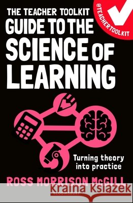The Teacher Toolkit Guide to the Science of Learning: Turning theory into practice Ross Morrison McGill 9781801998994 Bloomsbury Publishing PLC - książka