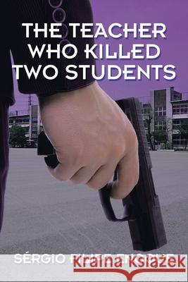 The Teacher Who Killed Two Students Sérgio Filipe Enoque 9781543499087 Xlibris Us - książka