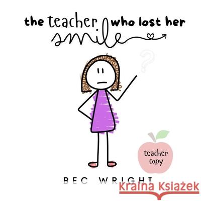 The Teacher Who Lost Her Smile Bec Wright Crystal Leonardi 9781763564374 Bowerbird Publishing - książka