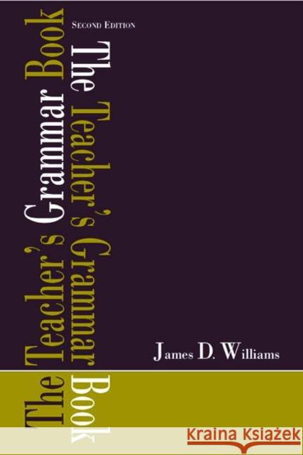 The Teacher's Grammar Book James D. Williams Williams                                 James D. Williams 9780805852219 Lawrence Erlbaum Associates - książka