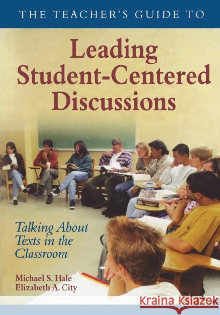 The Teacher′s Guide to Leading Student-Centered Discussions: Talking about Texts in the Classroom Hale, Michael S. 9781412906357 Corwin Press - książka