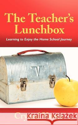 The Teacher's Lunchbox: Learning to Enjoy the Home School Journey Vance, Crystal 9781449722685 WestBow Press - książka