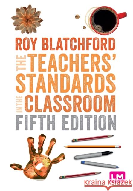 The Teachers' Standards in the Classroom Roy Blatchford 9781529616859 SAGE Publications Ltd - książka