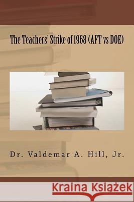 The Teachers' Strike of 1968 (AFT vs DOE) Hill Jr, Valdemar A. 9781517194949 Createspace Independent Publishing Platform - książka