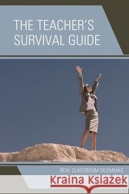 The Teacher's Survival Guide: Real Classroom Dilemmas and Practical Solutions Major, Marc R. 9781578868162 Rowman & Littlefield Education - książka