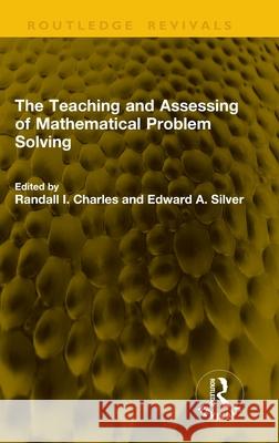 The Teaching and Assessing of Mathematical Problem Solving Randall I. Charles Edward A. Silver 9781041213505 Routledge - książka