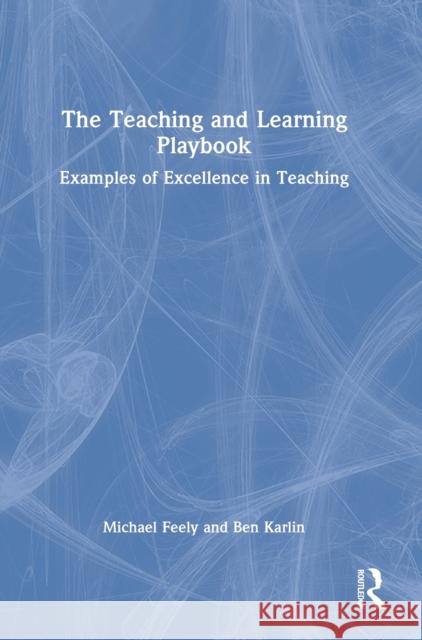 The Teaching and Learning Playbook: Examples of Excellence in Teaching Feely, Michael 9781032187075 Taylor & Francis Ltd - książka