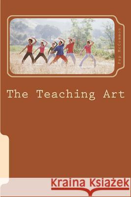 The Teaching Art: A Casual Discussion of Teaching and Learning Pop McCommon 9781503020108 Createspace - książka