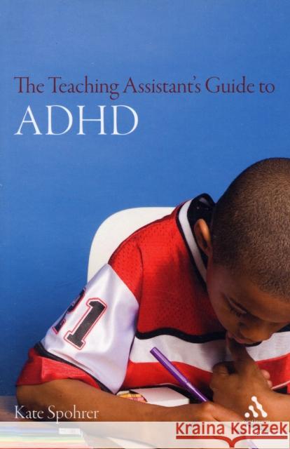 The Teaching Assistant's Guide to ADHD Kate E. Spohrer 9780826483751 Continuum International Publishing Group - książka