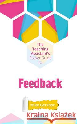 The Teaching Assistant's Pocket Guide to Feedback Mike Gershon 9781720304845 Createspace Independent Publishing Platform - książka