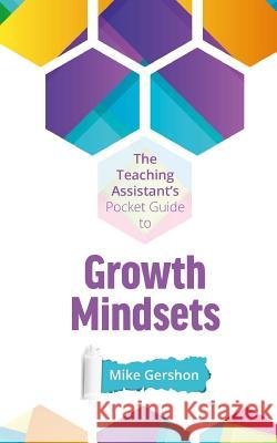 The Teaching Assistant's Pocket Guide to Growth Mindsets Mike Gershon 9781720304777 Createspace Independent Publishing Platform - książka