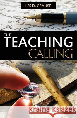 The Teaching Calling: Equipping the Saints for Ministry Les D. Crause 9781530951444 Createspace Independent Publishing Platform - książka