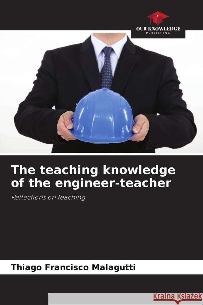The teaching knowledge of the engineer-teacher Francisco Malagutti, Thiago 9786208642846 Our Knowledge Publishing - książka
