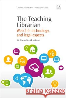 The Teaching Librarian: Web 2.0, Technology, and Legal Aspects Kris Helge Laura McKinnon 9781843347330 Chandos Publishing - książka