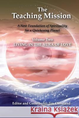 The Teaching Mission volume 2: Living in the Aura of Love Cleveland, Jim 9781517089023 Createspace Independent Publishing Platform - książka