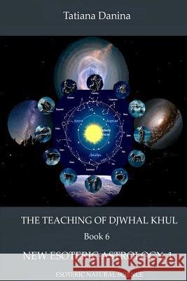 The Teaching of Djwhal Khul - New Esoteric Astrology, 1 Tatiana Danina Djwhal Khul 9781312278813 Lulu.com - książka