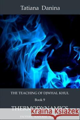 The Teaching of Djwhal Khul - Thermodynamics Tatiana Danina Djwhal Khul 9781499772814 Createspace - książka