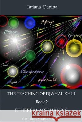 The Teaching of Djwhal Khul - Ethereal mechanics Danina, Tatiana 9781499761962 Createspace - książka