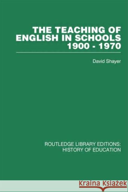 The Teaching of English in Schools : 1900-1970 David Shayer David Shayer  9780415432849 Taylor & Francis - książka