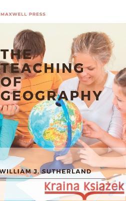 The Teaching of Geography William J Sutherland   9789391270018 Mjp Publishers - książka