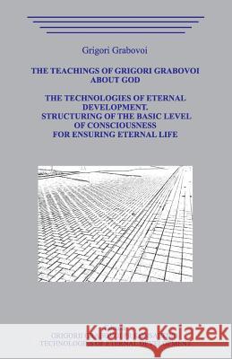 The Teaching of Grigori Grabovoi about God. The Technologiesof Eternal Development. Structuring of the basic level of Consciousness for ensuring etern Grigori Grabovoi 9781095737620 Independently Published - książka
