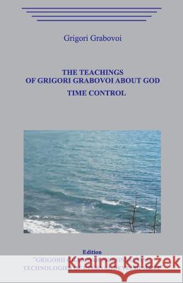 The Teaching of Grigori Grabovoi about God. Time Control. Grigori Grabovoi 9781099120107 Independently Published - książka