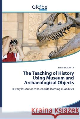 The Teaching of History Using Museum and Archaeological Objects Eleni Samanta 9786200515131 Globeedit - książka