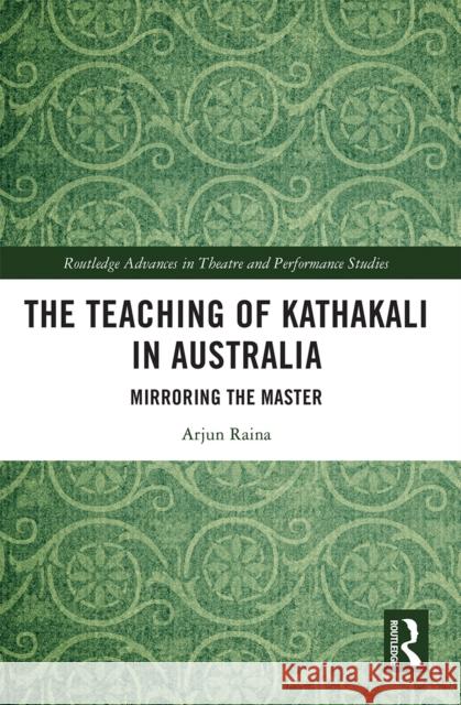 The Teaching of Kathakali in Australia: Mirroring the Master  9780367540289 Routledge - książka