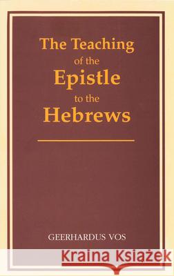 The Teaching of the Epistle to the Hebrews Geerhardus Vos 9780802864543 WILLIAM B EERDMANS PUBLISHING CO - książka