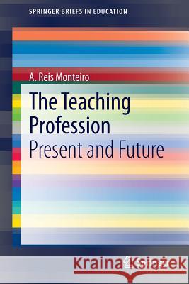 The Teaching Profession: Present and Future Reis Monteiro, A. 9783319121291 Springer - książka