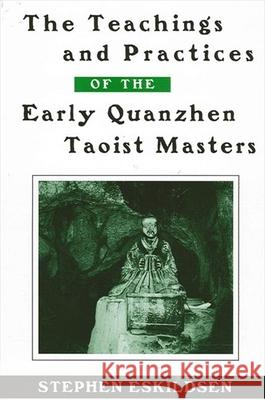 The Teachings and Practices of the Early Quanzhen Taoist Masters Stephen Eskildsen 9780791460450 State University of New York Press - książka