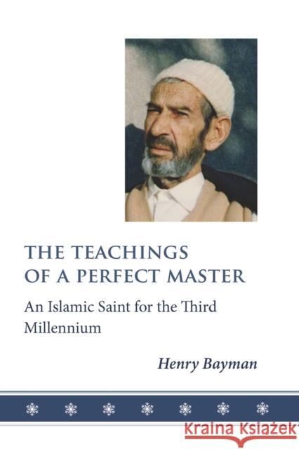 The Teachings of a Perfect Master: An Islamic Saint for the Third Millennium Bayman, Henry 9781905937448 Anqa Publishing - książka