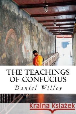 The Teachings of Confucius Daniel Willey Confucius 9781495370342 Createspace - książka