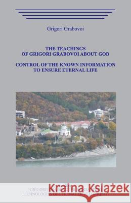 The Teachings of Grigori Grabovoi about God. Control of the Known Information to Ensure Eternal Life. Grigori Grabovoi 9781098982621 Independently Published - książka