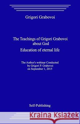 The Teachings of Grigori Grabovoi about God. Education of Eternal Life. Grigori Grabovoi 9781545334478 Createspace Independent Publishing Platform - książka