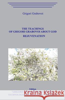 The Teachings of Grigori Grabovoi about God. Rejuvenation. Grigori Grabovoi 9781099420184 Independently Published - książka