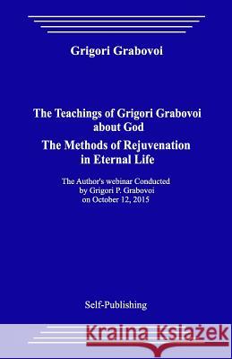 The Teachings of Grigori Grabovoi about God. the Methods of Rejuvenation in Eternal Life. Grigori Grabovoi 9781545225806 Createspace Independent Publishing Platform - książka