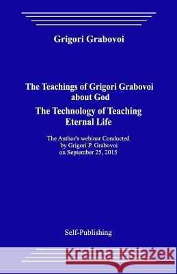 The Teachings of Grigori Grabovoi about God. the Technology of Teaching Eternal Life Grigori Grabovoi 9781523342860 Createspace Independent Publishing Platform - książka