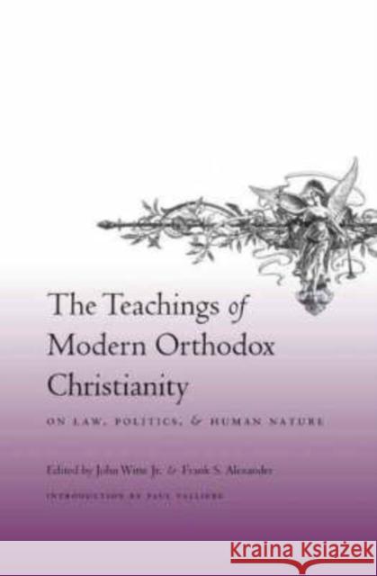 The Teachings of Modern Orthodox Christianity: On Law, Politics, and Human Nature Witte Jr, John 9780231142649 Columbia University Press - książka