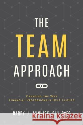 The Team Approach: Changing the Way Financial Professionals Help Clients Darby J. Minnick 9781689027939 Independently Published - książka