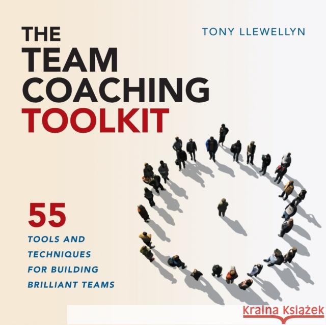 The Team Coaching Toolkit: 55 Tools and Techniques for Building Brilliant Teams Tony Llewellyn 9781910056653 Practical Inspiration Publishing - książka