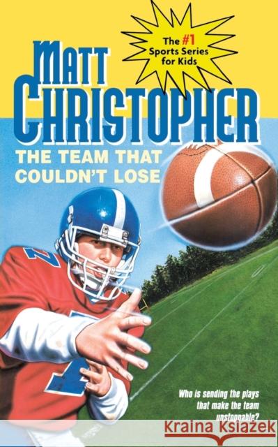 The Team That Couldn't Lose: Who Is Sending the Plays That Make the Team Unstoppable? Matt Christopher The #1 Sports Writer for Kids 9780316141673 Little Brown and Company - książka